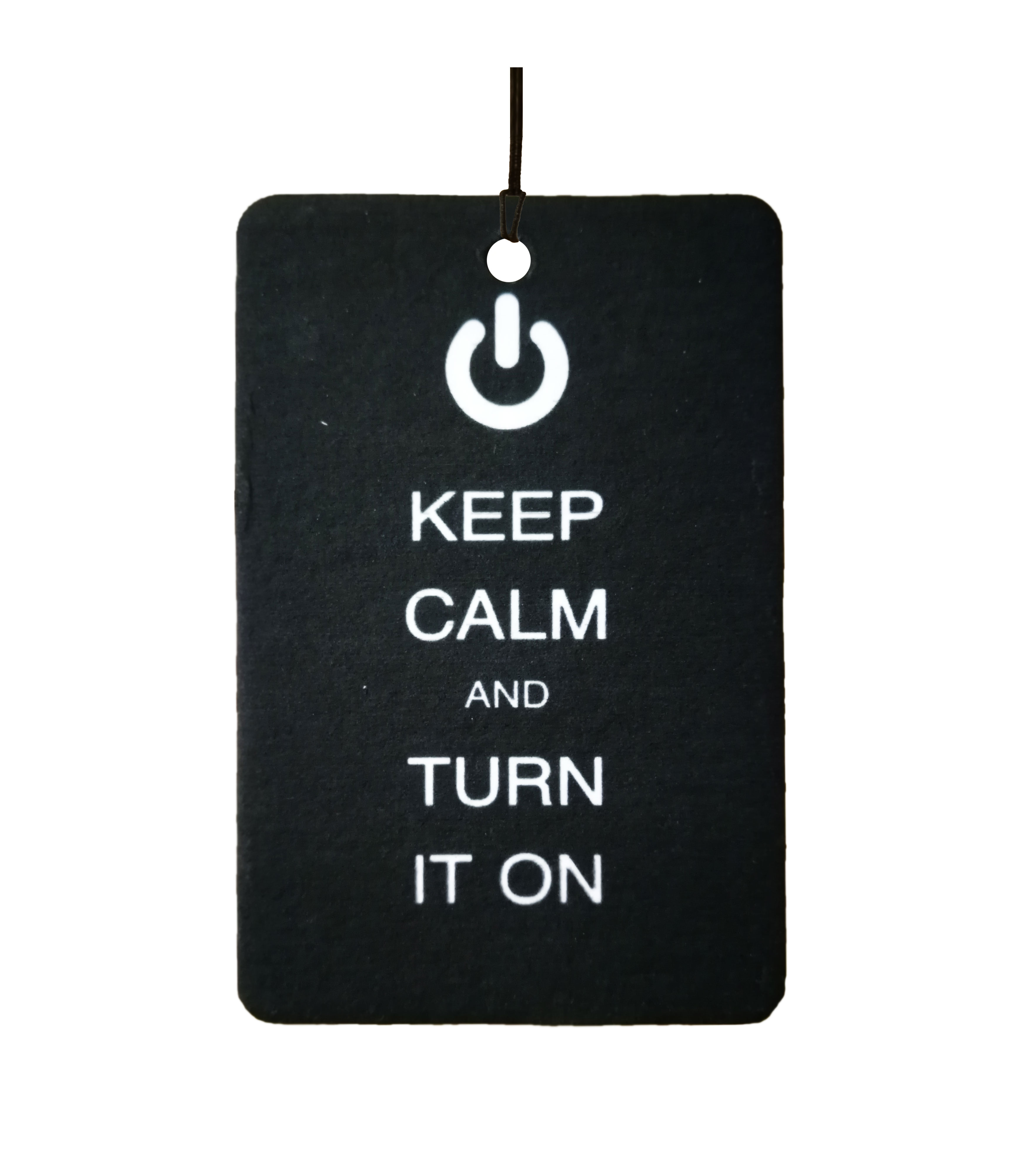 Keep Calm And Turn It On