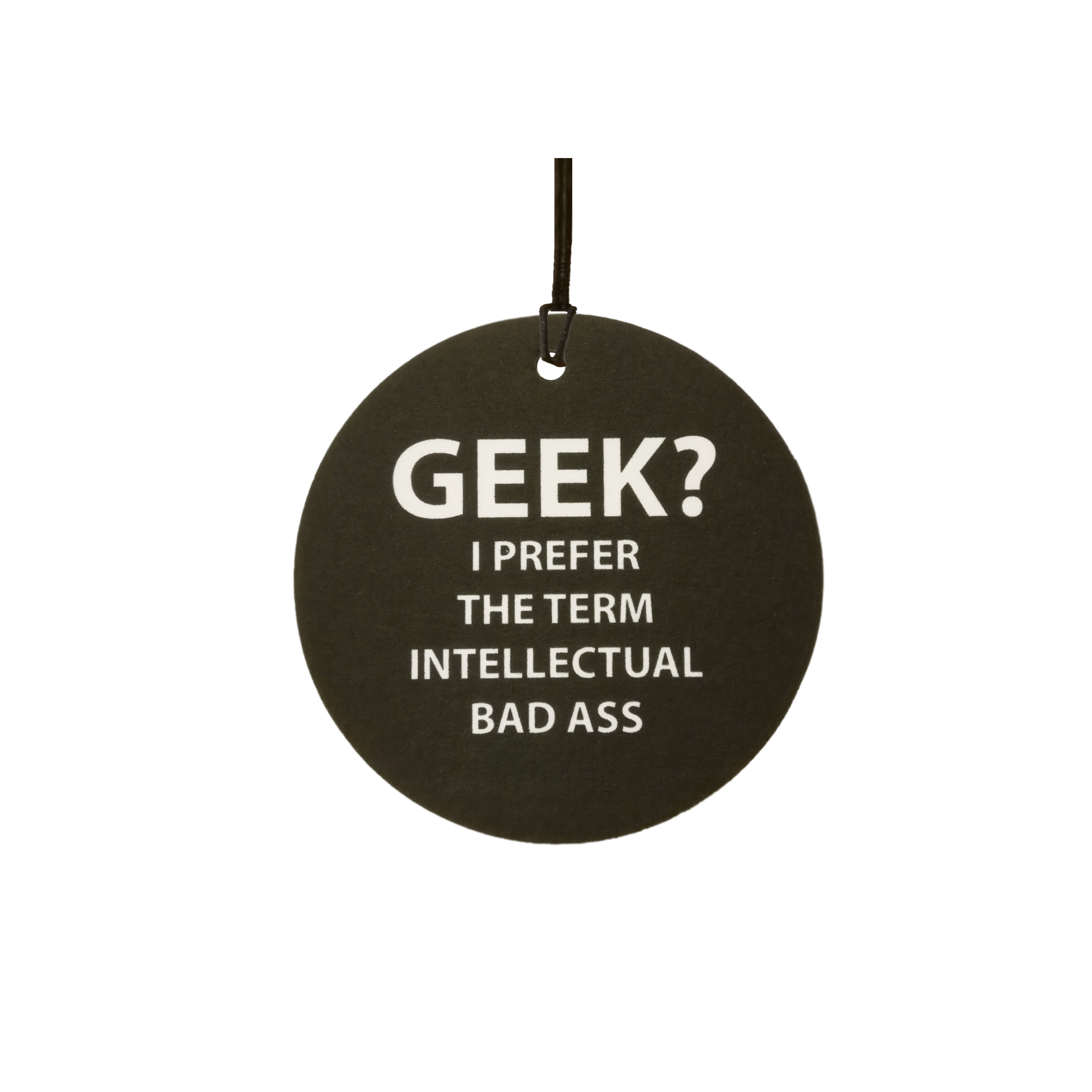 GEEK ? I Prefer Intellectual Bad Ass