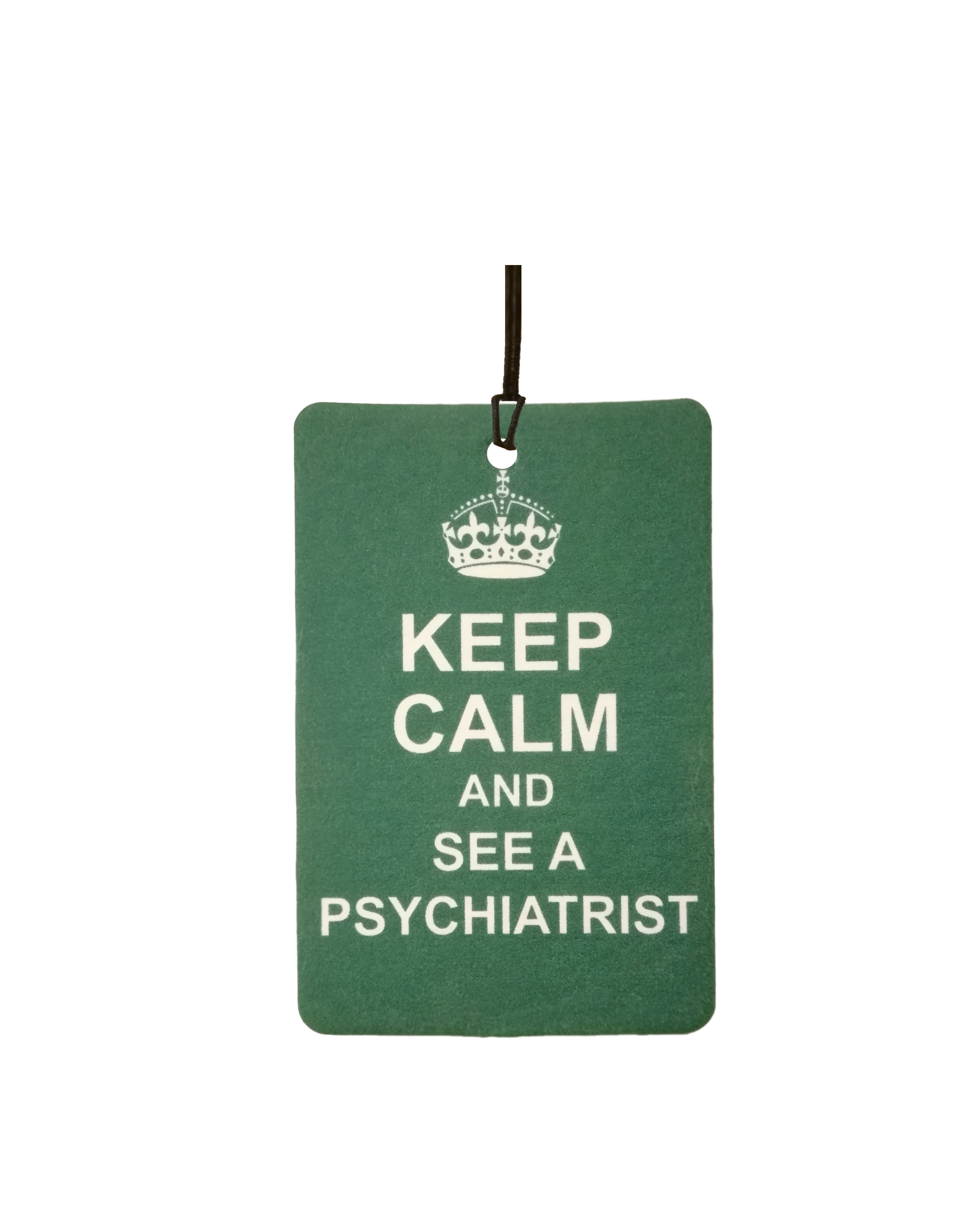 Keep Calm And See A Psychiatrist