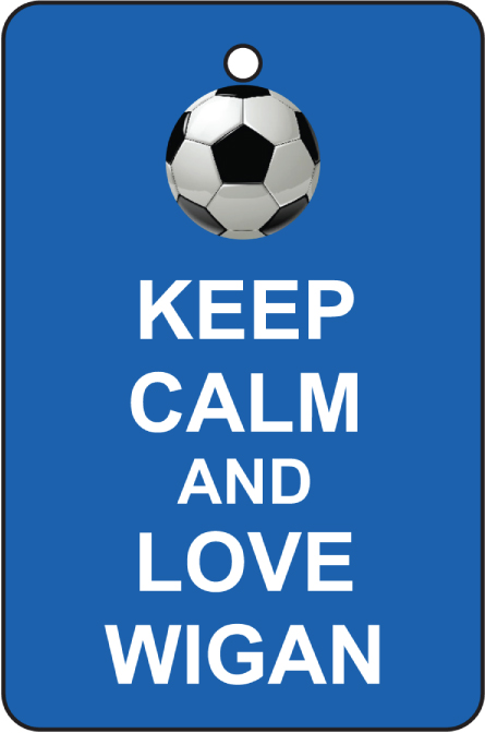 Keep Calm And Love Wigan