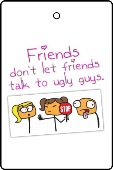 Don't Let Friends Talk to Ugly Guys