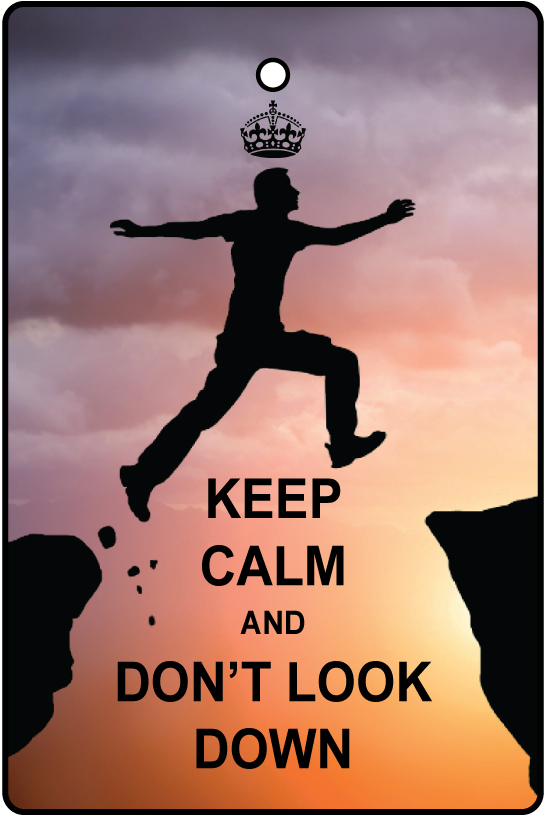 Keep Calm And Don't Look Down
