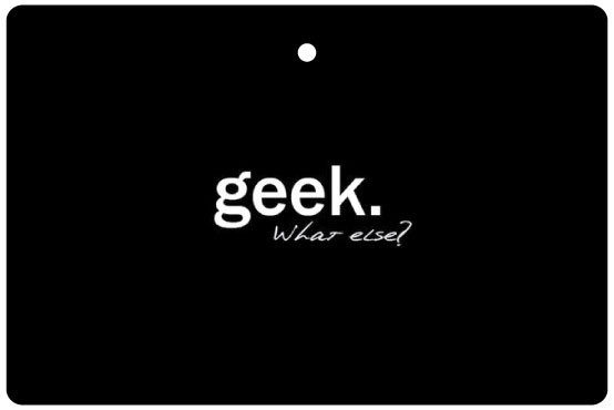 Geek. What Else?
