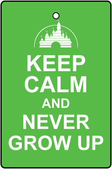 Keep Calm And Never Grow Up