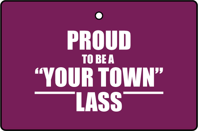 Custom Proud To Be A...Your Town Lass