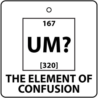 Um? The Element Of Confusion