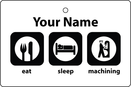 Personalised Eat Sleep Machining