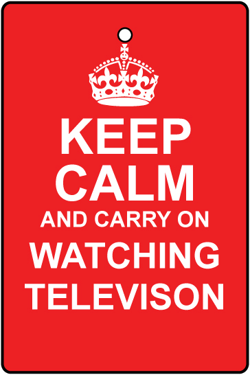 Keep Calm And Watch TV